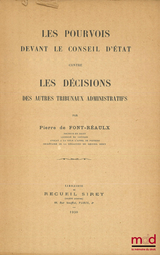 [Conseil d’État], FONT-RÉAULX (Pierre de) – LES POURVOIS DEVANT LE CONSEIL D’ÉTAT CONTRE LES DÉCISIONS DES AUTRES TRIBUNAUX ADMINISTRATIFS