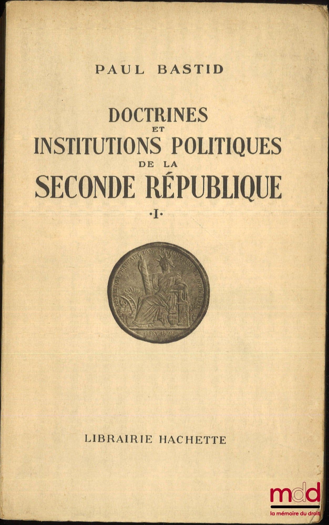 BASTID (Paul) – DOCTRINES ET INSTITUTIONS POLITIQUES DE LA SECONDE RÉPUBLIQUE