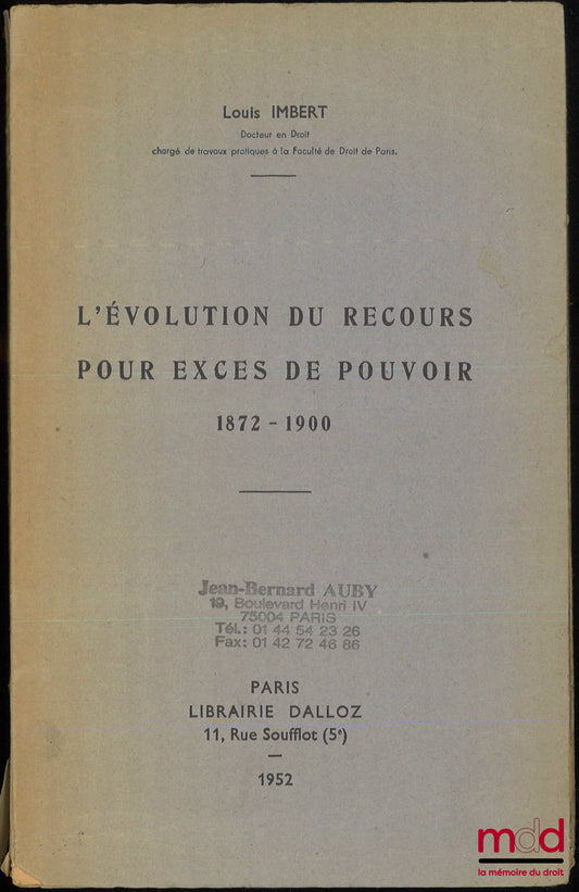 IMBERT (Louis) – L’ÉVOLUTION DU RECOURS POUR EXCÈS DE POUVOIR, 1872-1900