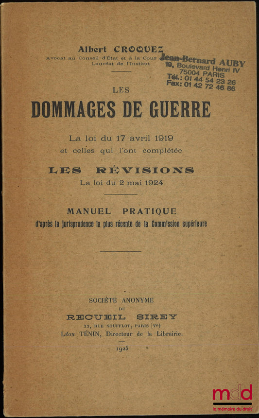 CROQUEZ (Albert) – LES DOMMAGES DE GUERRE, La loi du 17 avril 1919 et celles qui l’ont complétée, Les révisions, La loi du 2 mai 1924, Manuel pratique d’après la jurisprudence la plus récente de la Commission supérieure