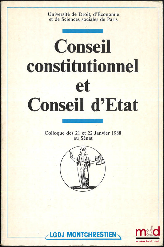 [Colloque] – CONSEIL CONSTITUTIONNEL ET CONSEIL D’ÉTAT, colloque des 21 et 22 janvier 1988 au Sénat, Université de droit, d’économie et de sciences sociales de Paris, Avant-propos de Robert Badinter et Marceau Long