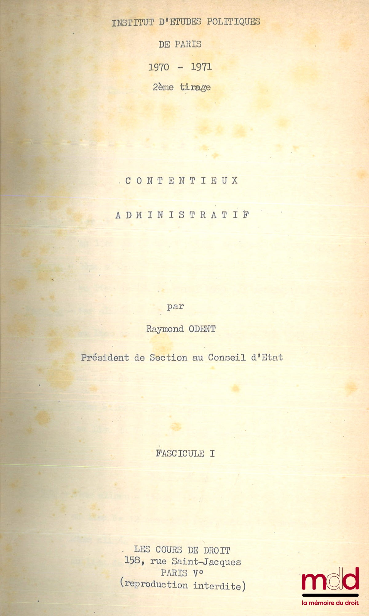 ODENT (Raymond) avec la collab. de ODENT (Bruno) et FANACHI (Pierre) – CONTENTIEUX ADMINISTRATIF, Cours professé à l’I.E.P. de Paris en 1970 et 1971 avec la Table alphabétique de la jurisprudence citée dans ce cours, [mq. les fascicules IV, V et VI]