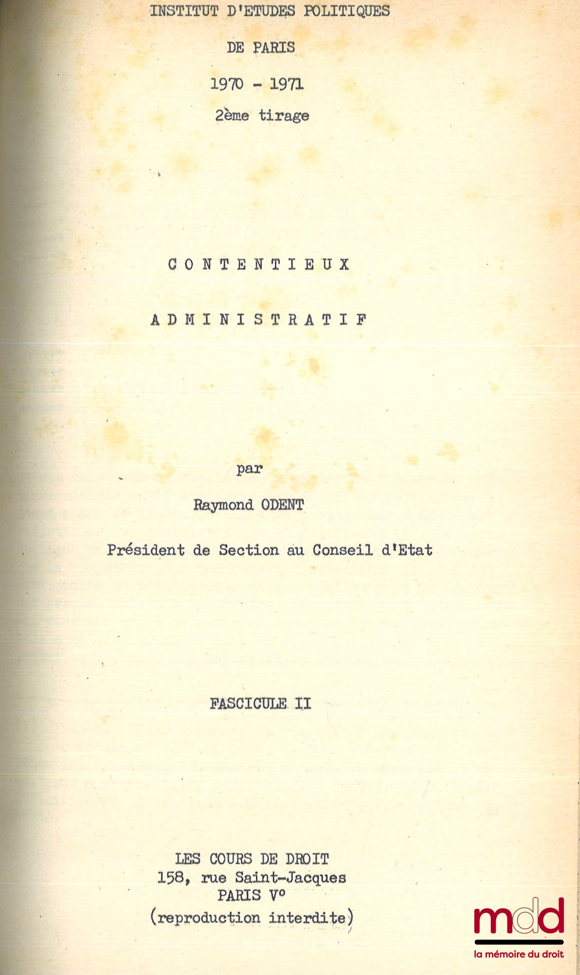 ODENT (Raymond) avec la collab. de ODENT (Bruno) et FANACHI (Pierre) – CONTENTIEUX ADMINISTRATIF, Cours professé à l’I.E.P. de Paris en 1970 et 1971 avec la Table alphabétique de la jurisprudence citée dans ce cours, [mq. les fascicules IV, V et VI]
