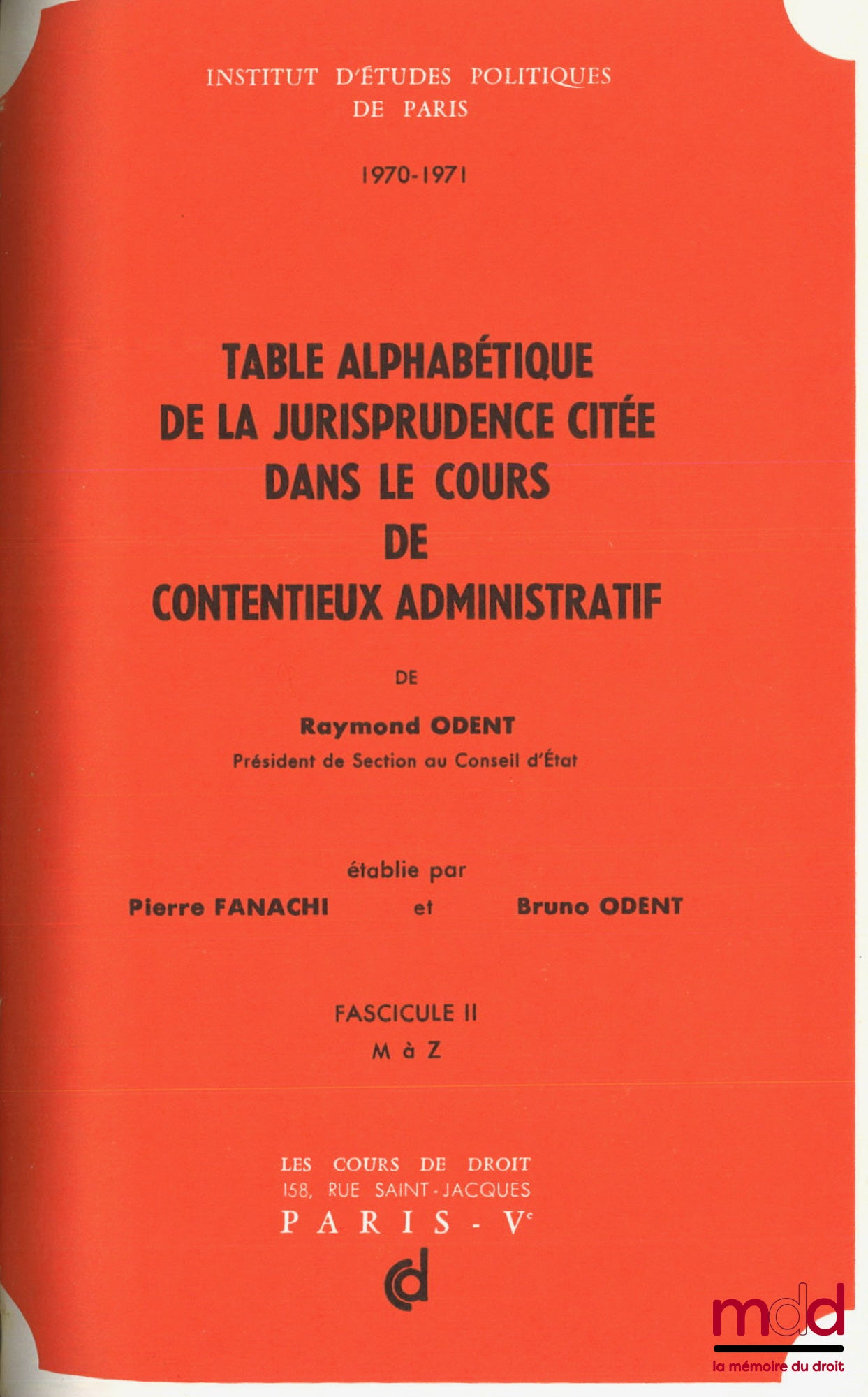 ODENT (Raymond) avec la collab. de ODENT (Bruno) et FANACHI (Pierre) – CONTENTIEUX ADMINISTRATIF, Cours professé à l’I.E.P. de Paris en 1970 et 1971 avec la Table alphabétique de la jurisprudence citée dans ce cours, [mq. les fascicules IV, V et VI]