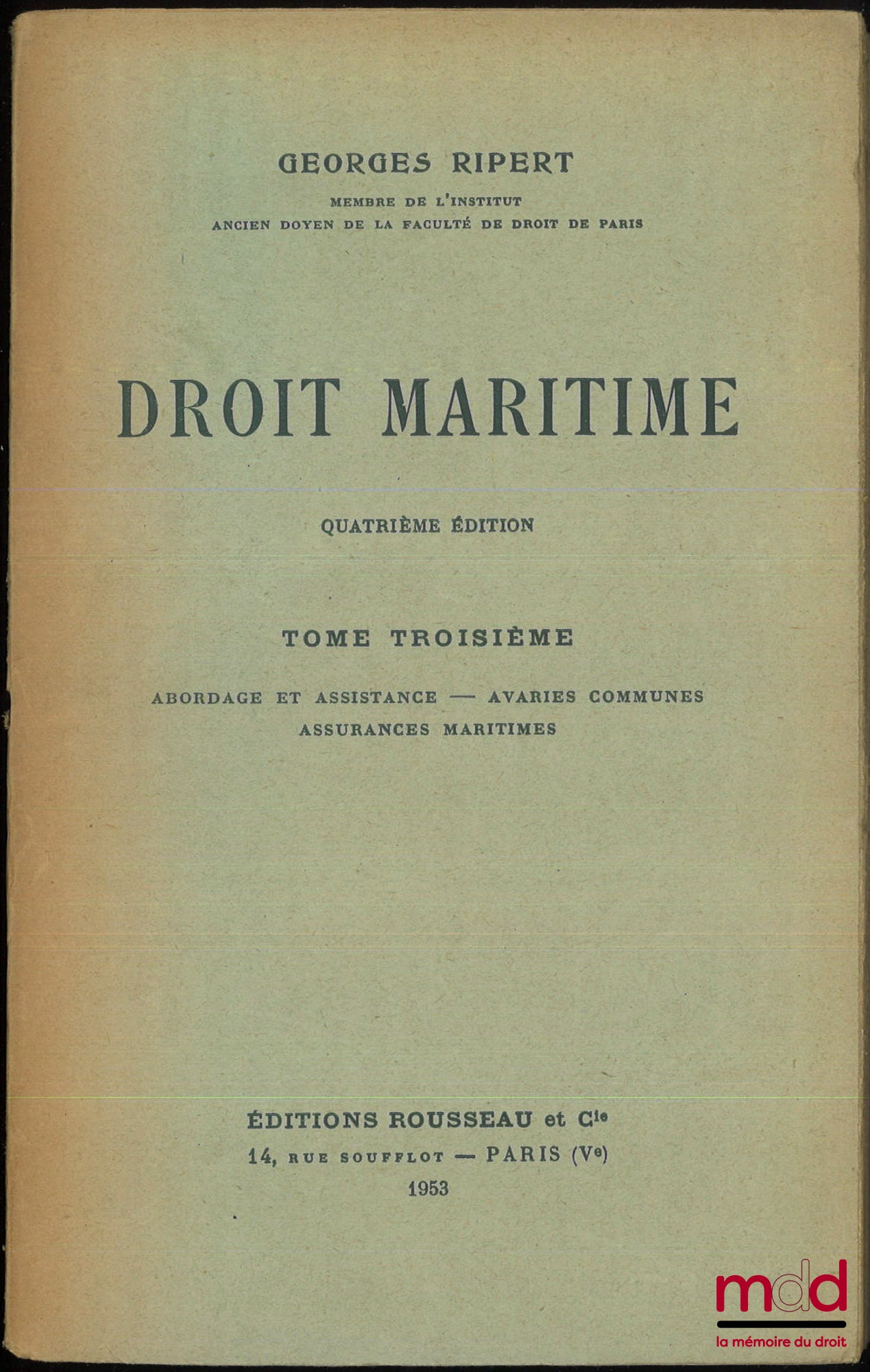 RIPERT (Georges) – DROIT MARITIME, 4e éd. : t. I : Navigation - Navires - Personnel - Armateurs - Créanciers ; t. II : Crédit maritime - Fortune de mer - Transports maritimes ; t. III : Abordage et assistance - Avaries communes - Assurances maritimes
