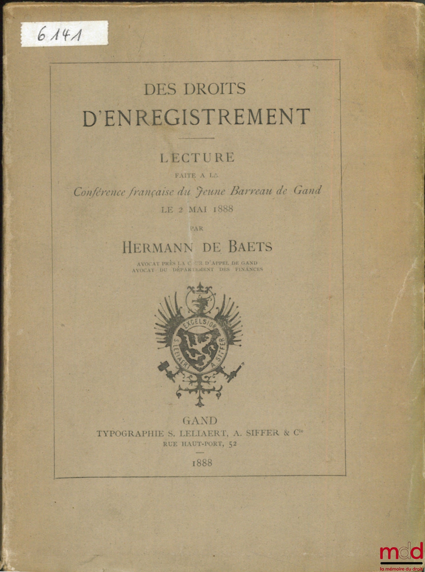 BAETS (Hermann de) – DES DROITS D’ENREGISTREMENT, Lecture faite à la Conférence française du Jeune Barreau de Gand le 2 mai 1888