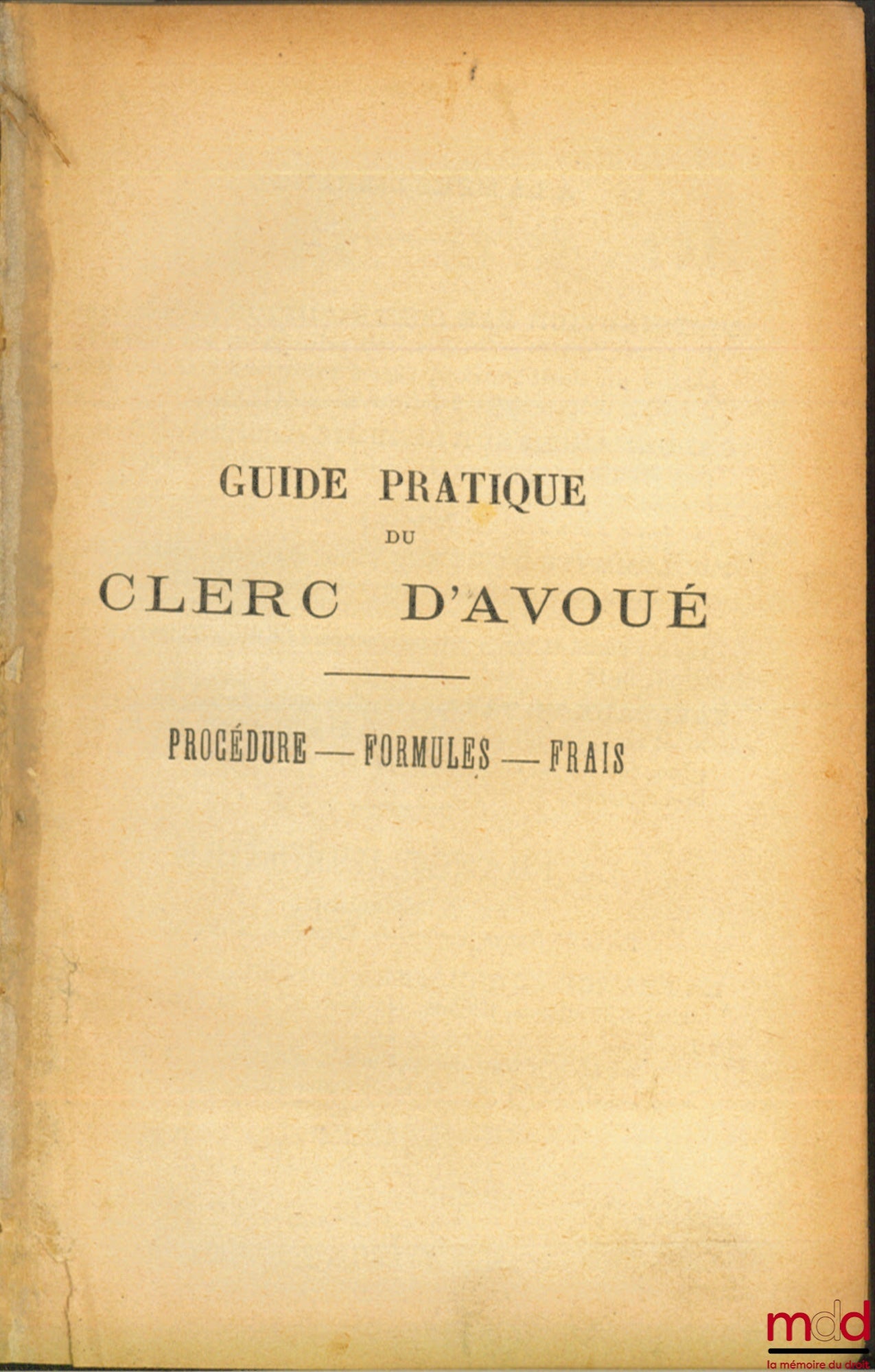 DEGLOS (A.) et VENIÈRE (A.) – GUIDE PRATIQUE DU CLERC D’AVOUÉ, Procédure, Formules, Frais, 3e éd.