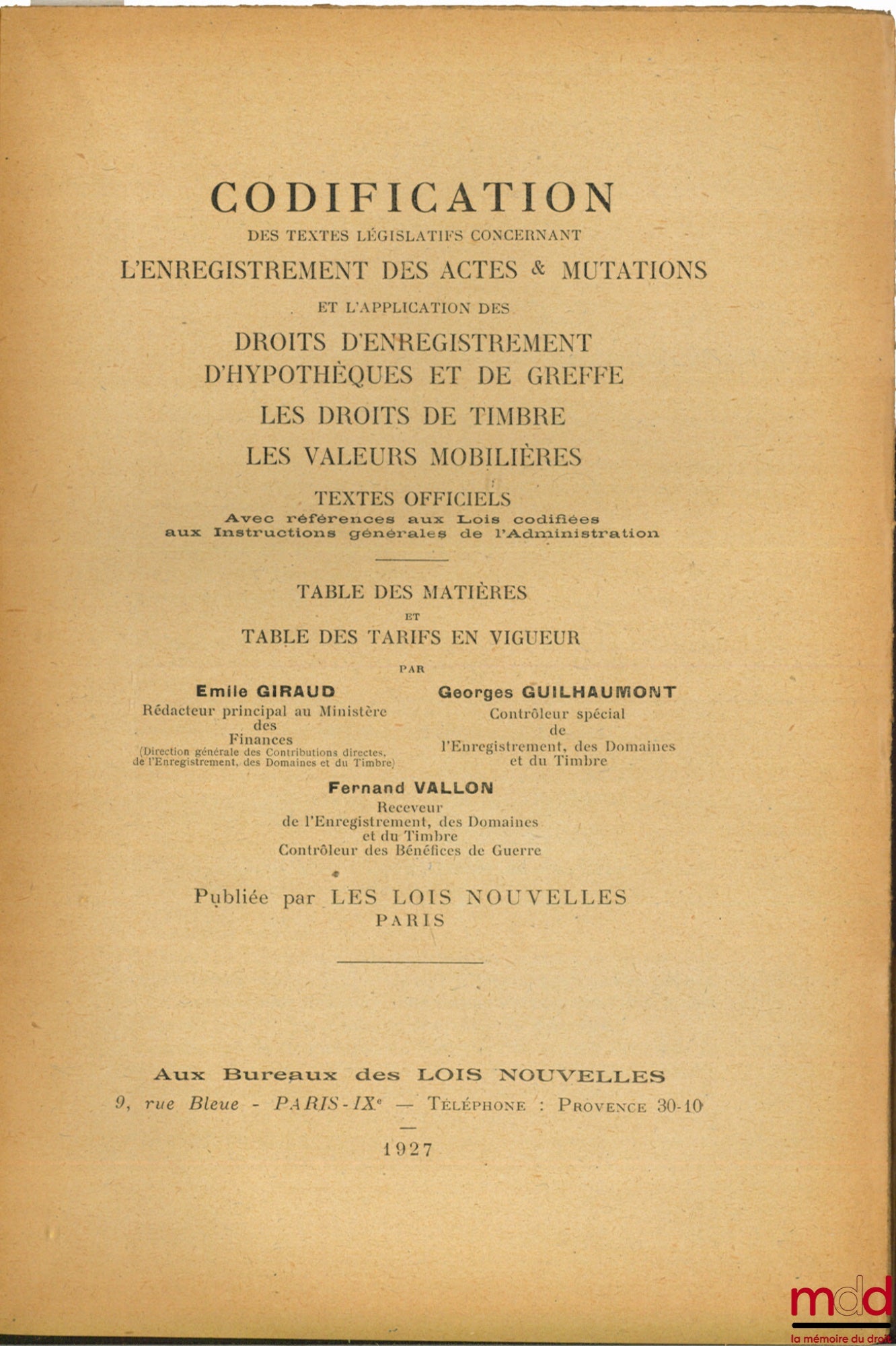 GIRAUD (Émile), GUILHAUMONT (Georges) et VALLON Fernand) – CODIFICATION DES TEXTES LÉGISLATIF CONCERNANT L’ENREGISTREMENT DES ACTES & MUTATIONS ET L’APPLICATION DES DROITS D’ENREGISTREMENT, D’HYPOTHÈQUES ET DE GREFFE, DES DROITS DE TIMBRES, LES VALEURS MO