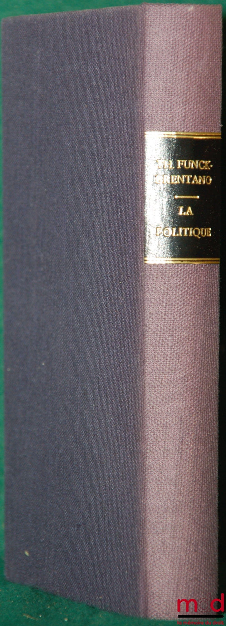 FUNCK-BRENTANO (Th.) – LA POLITIQUE, PRINCIPES, CRITIQUES, RÉFORMES