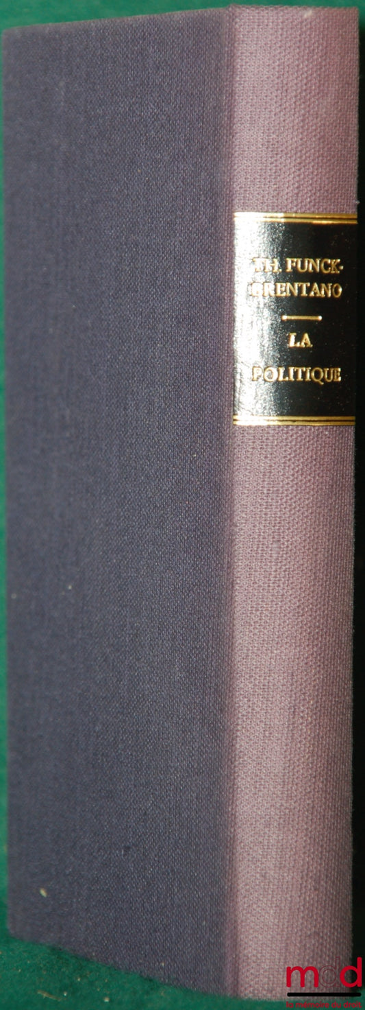 FUNCK-BRENTANO (Th.) – LA POLITIQUE, PRINCIPES, CRITIQUES, RÉFORMES
