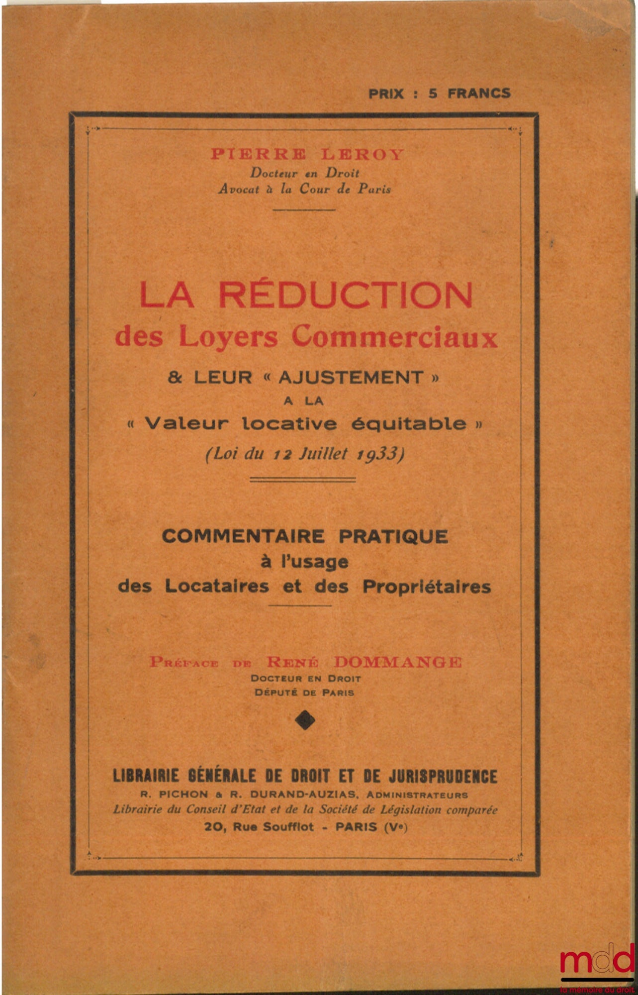 LEROY (Pierre) – LA RÉDUCTION DES LOYERS COMMERCIAUX & LEUR AJUSTEMENT À LA “VALEUR LOCATIVE ÉQUITABLE”, LOI DU 12 JUILLET 1933, COMMENTAIRE PRATIQUE À L’USAGE DES LOCATAIRES ET DES PROPRIÉTAIRES