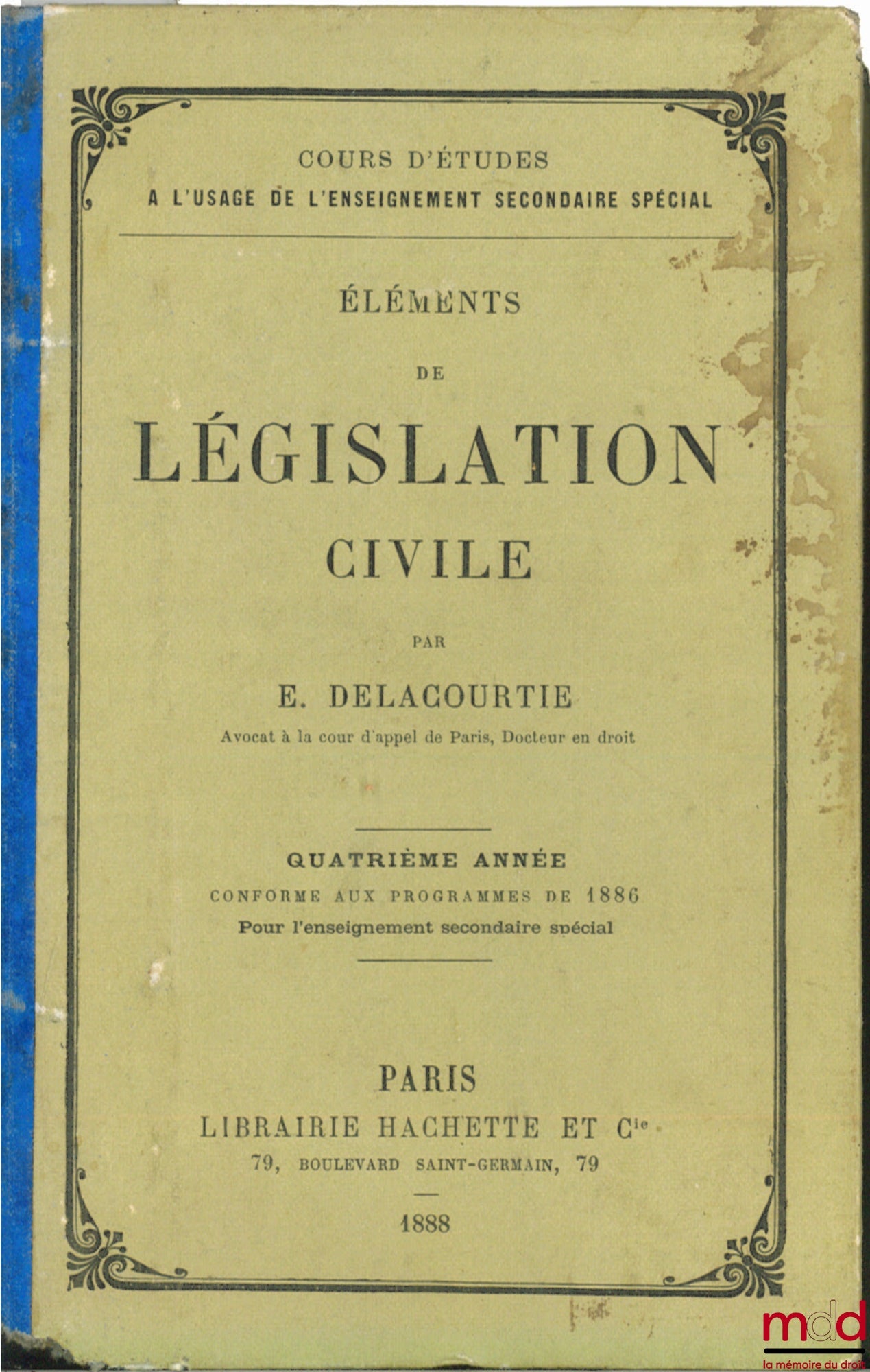 DELACOURTIE (E.) – ÉLÉMENTS DE LÉGISLATION CIVILE, 4ème année conforme aux programmes de 1886 pour l’enseignement secondaire spécial, coll. Cours d’études à l’usage de l’enseignement secondaire spécial