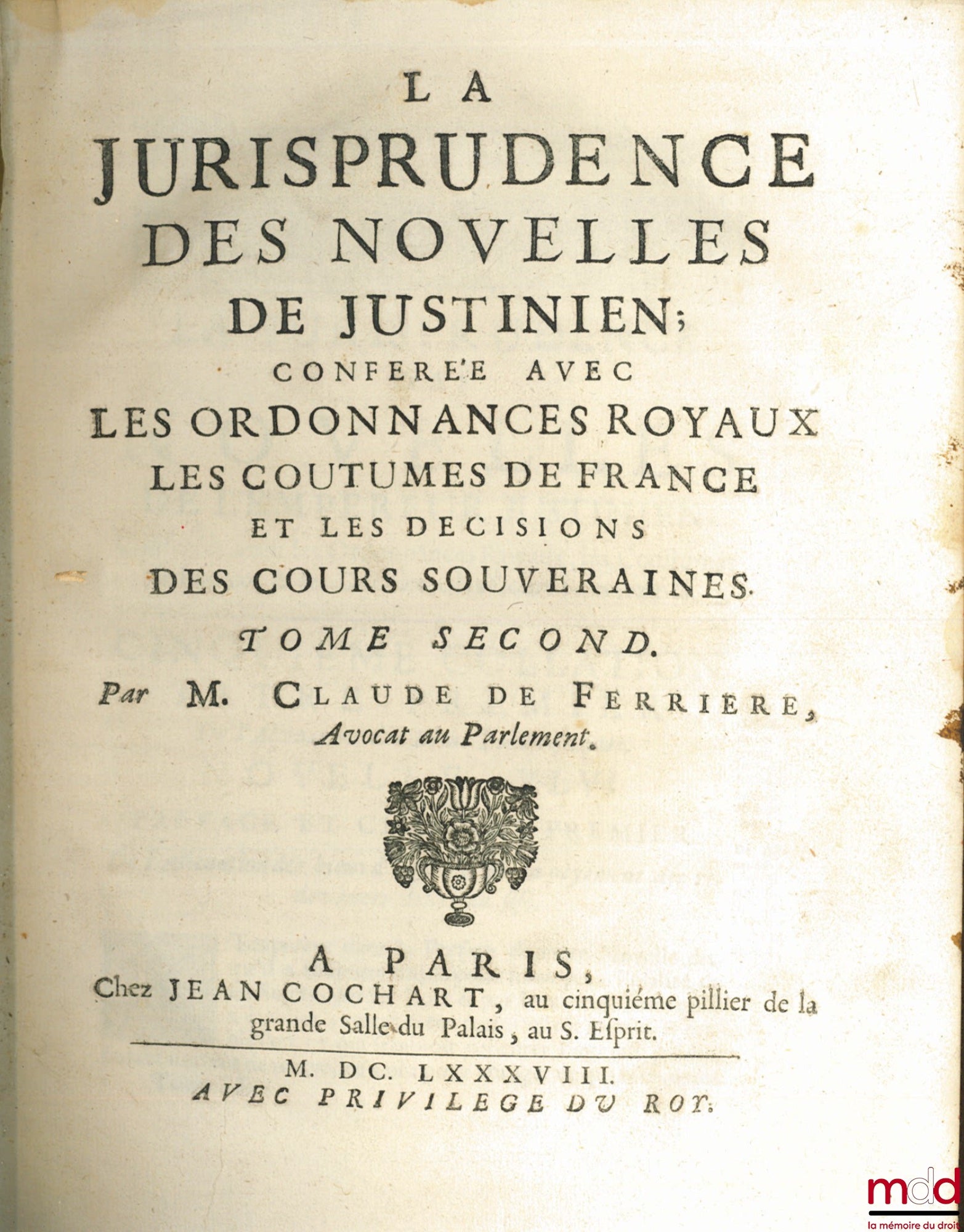FERRIÈRE (Claude de) – LA JURISPRUDENCE DES NOVELLES DE JUSTINIEN, conférée avec les Ordonnances Royaux, les Coutumes de France et les Décisions des Cours Souveraines, T. 2