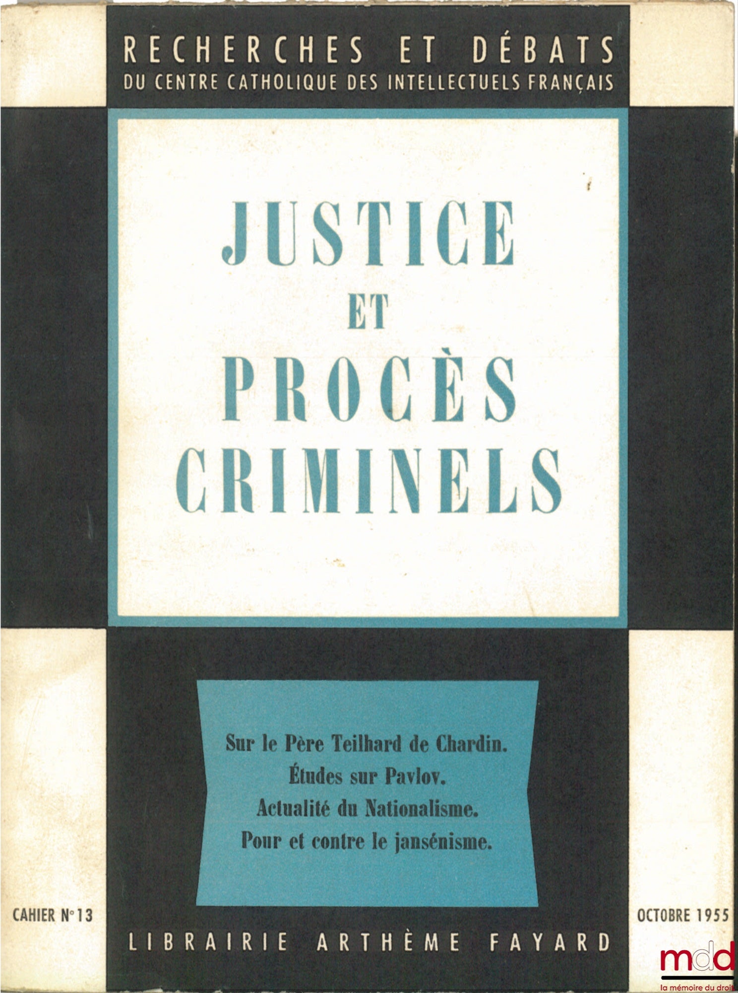 Collectif – JUSTICE ET PROCÈS CRIMINELS : Sur le Père Teilhard de Chardin. Études sur Pavlov. Actualité du Nationalisme. Pour et contre le Jansénisme, coll. Recherches et débats du Centre catholique des intellectuels français, cahier n° 13