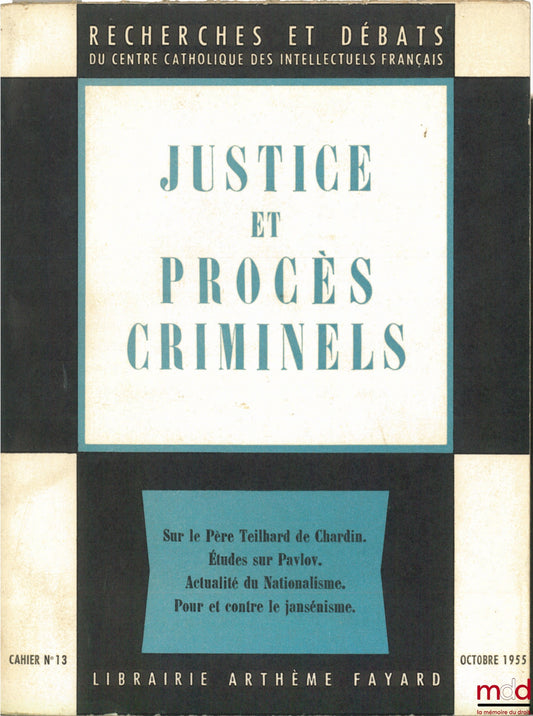 Collectif – JUSTICE ET PROCÈS CRIMINELS : Sur le Père Teilhard de Chardin. Études sur Pavlov. Actualité du Nationalisme. Pour et contre le Jansénisme, coll. Recherches et débats du Centre catholique des intellectuels français, cahier n° 13