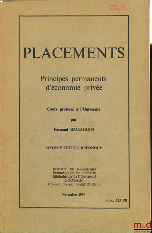 BAUDHUIN (Fernand) – PLACEMENTS, PRINCIPES PERMANENTS D’ÉCONOMIE PRIVÉE, Cours professé à l’Université de Louvain en 1943, 6ème éd.