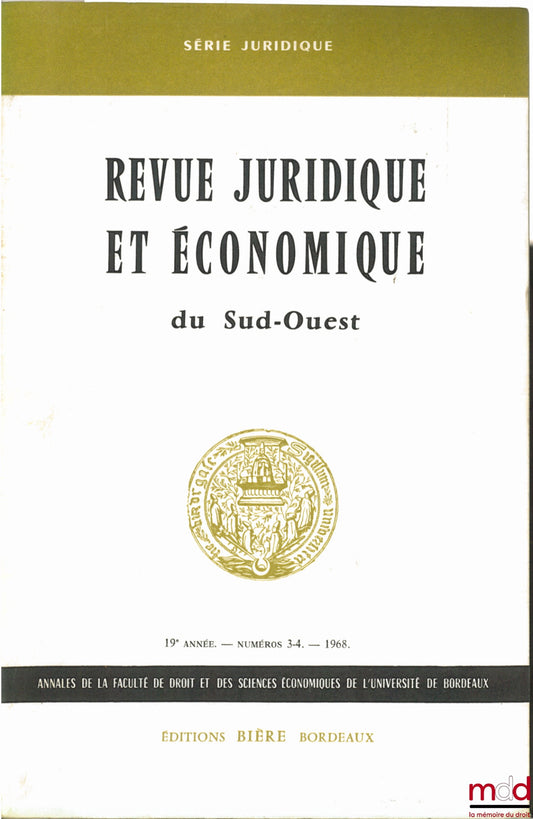 [Annales] – Revue juridique et économique du Sud-Ouest, série juridique, Annales de la faculté de droit et des sciences économiques de l’université de Bordeaux, 19e année n° 3-4