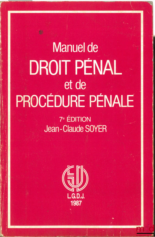 SOYER (Jean-Claude) – MANUEL DE DROIT PÉNAL ET DE PROCÉDURE PÉNALE, 7e éd.