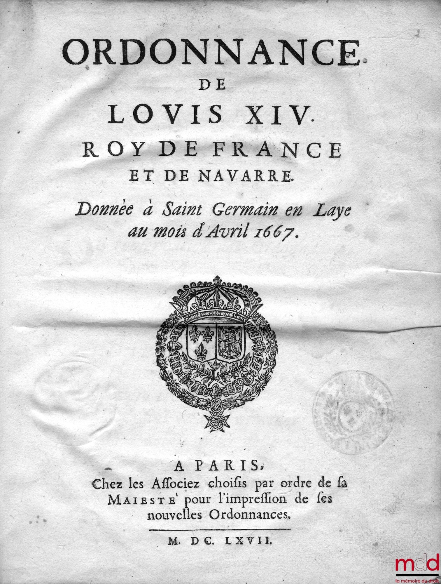 ORDONNANCE DE LOUIS XIV ROY DE FRANCE ET DE NAVARRE DONNÉE À SAINT GERMAIN EN LAYE AU MOIS D’AVRIL 1667