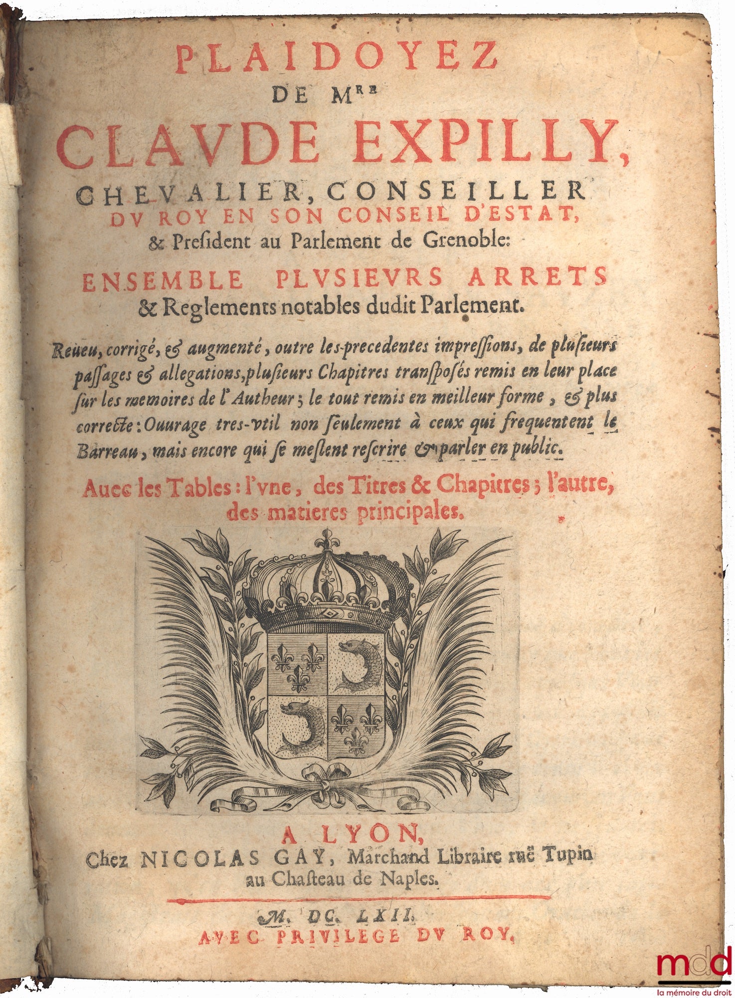 EXPILLY (Claude) – PLAIDOYEZ DE MRE. CLAUDE EXPILLY, CHEVALIER, CONSEILLER DU ROY AN SON CONSEIL D’ÉTAT, & PRÉSIDANT AU PARLEMANT DE GRENOBLE : ENSEMBLE PLUSIEURS ARRETS & REGLEMENTS NOTABLES DUDIT PARLEMENT