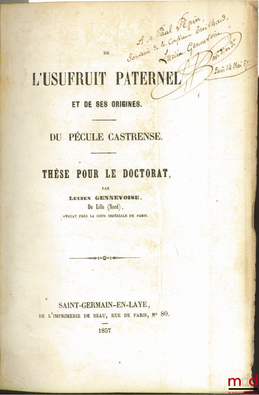 GENNEVOISE (Lucien) et LEHEUTRE (Emile) – DE L’USUFRUIT PATERNEL ET DE SES ORIGINES. DU PÉCULE CASTRENSE et JUS ROMANUM : DE USUFRUCTU ACCRESCENDO - QUIBUS MODIS USUSFRUCTUS AMITTUR. VATICANA FRAGMENTA : DE USUFRUCTU