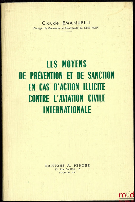 EMANUELLI (Claude) – LES MOYENS DE PRÉVENTION ET DE SANCTION EN CAS D’ACTION ILLICITE CONTRE L’AVIATION CIVILE INTERNATIONALE