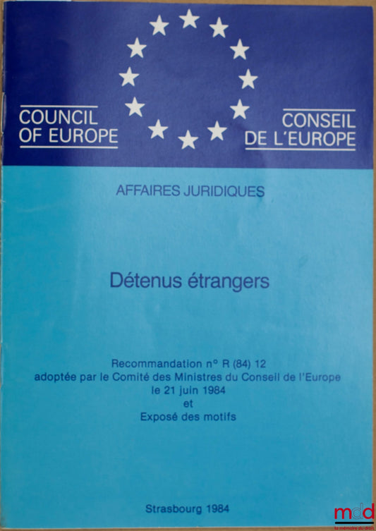 Anonyme – DÉTENUS ÉTRANGERS, Recommandation n° R(84) 12 adoptée par le Comité des Ministres du Conseil de l’Europe le 21 juin 1984 et Exposé des motifs, série Affaires juridiques
