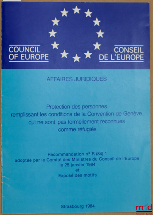 Anonyme – PROTECTION DES PERSONNES REMPLISSANT LES CONDITIONS DE LA CONVENTION DE GENÈVE QUI NE SONT PAS FORMELLEMENT RECONNUES COMME RÉFUGIÉS, Recommandation n° R (84) 1 adoptée par le Comité des Ministres du Conseil de l’Europe le 25 janvier 1984 et Exp