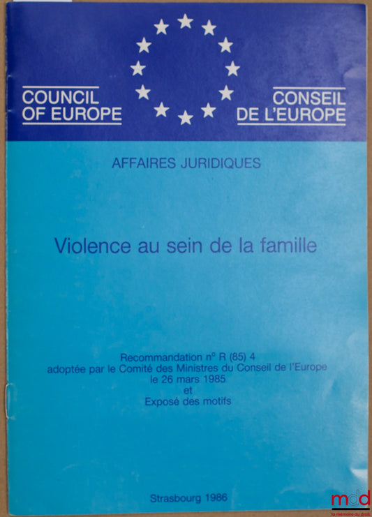 Anonyme – VIOLENCE AU SEIN DE LA FAMILLE, Recommandation n° R (85) 4 adoptée par le Comité des Ministres du Conseil de l’Europe le 26 mars 1985 et Exposé des motifs, série Affaires juridiques