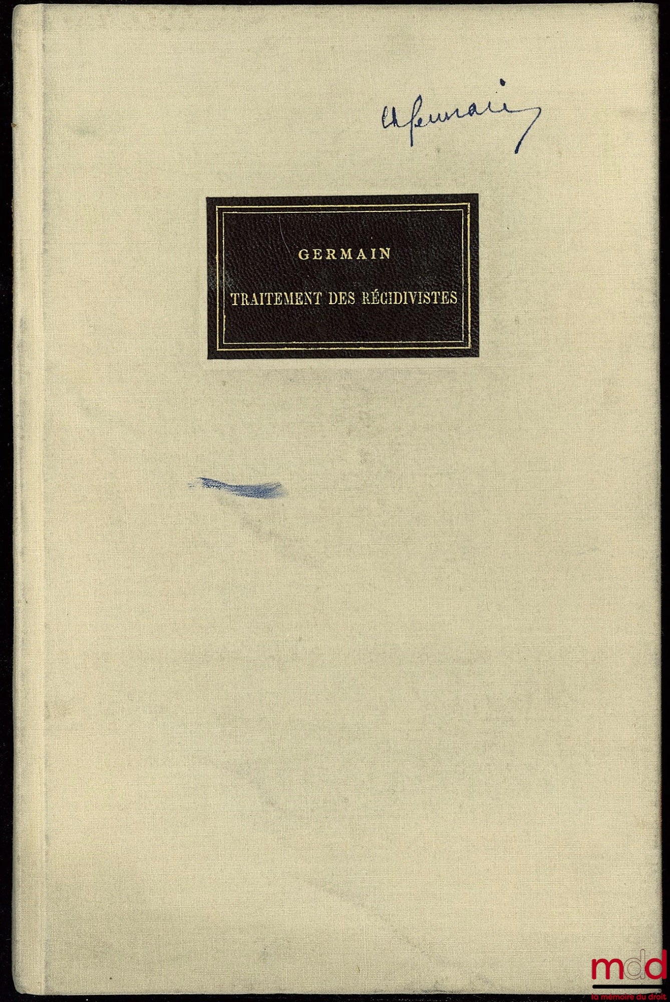 GERMAIN (Charles) – LE TRAITEMENT DES RÉCIDIVISTES EN FRANCE, Conférence faite le 13 octobre 1953, Texte de la conférence et exposé descriptif des modalités du traitement