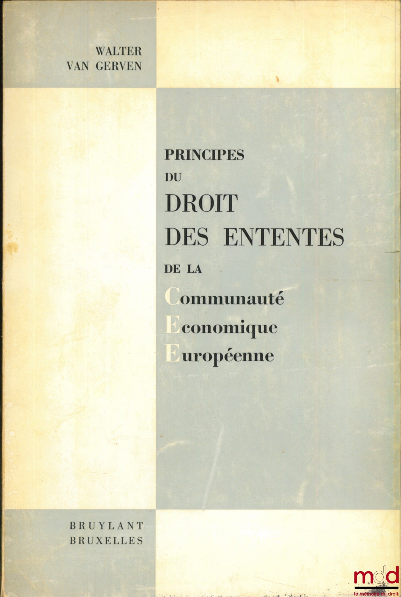[CEE], GERVEN (Walter van) – PRINCIPES DU DROIT DES ENTENTES DE LA COMMUNAUTÉ ÉCONOMIQUE EUROPÉENNE