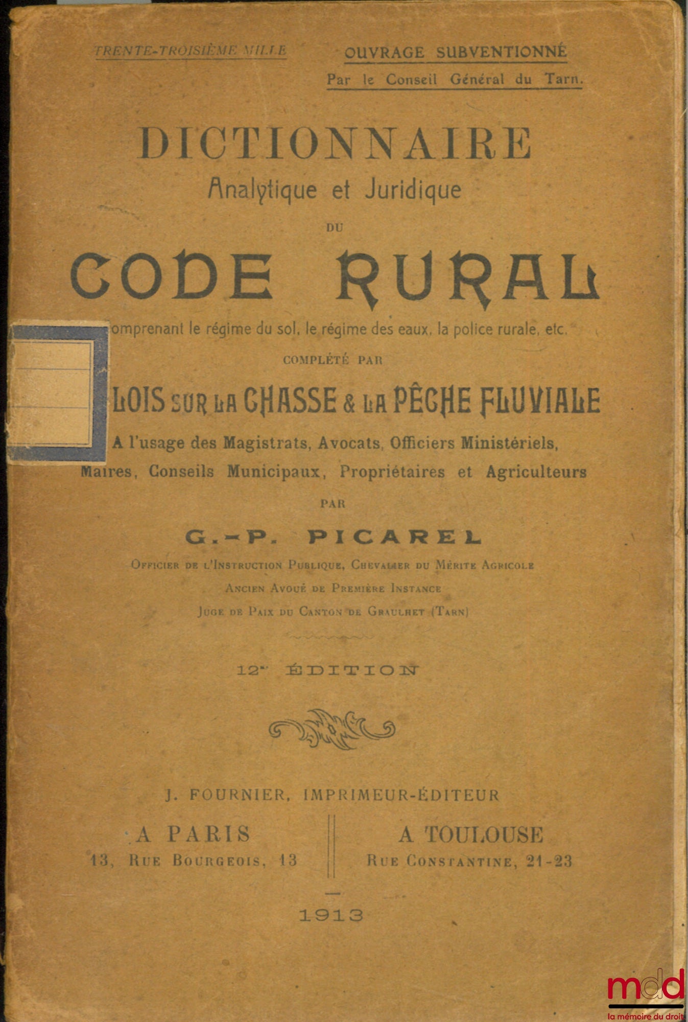 PICAREL (G.-P.) – DICTIONNAIRE ANALYTIQUE ET JURIDIQUE DU CODE RURAL comprenant le régime du sol, le régime des eaux, la police rurale, etc., complété par LES LOIS SUR LA CHASSE ET LA PÊCHE FLUVIALE, 12e éd.