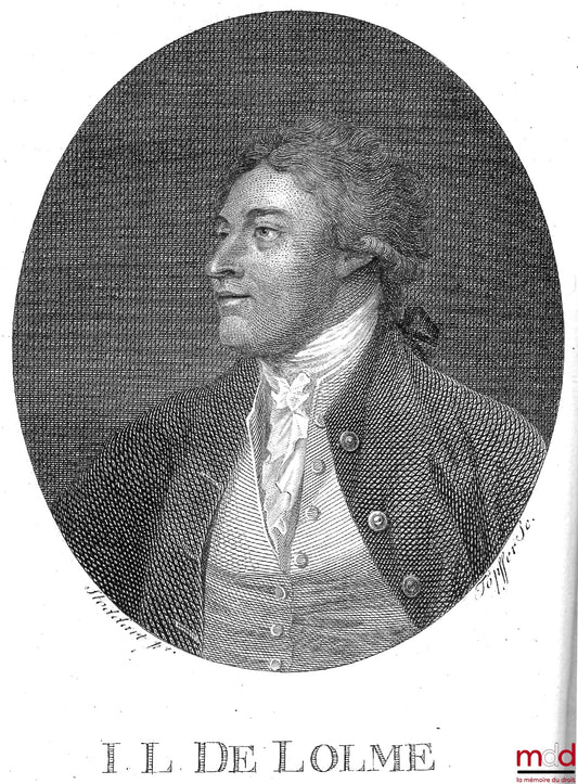 DE LOLME – CONSTITUTION DE L’ANGLETERRE, ou État du Gouvernement Anglais, comparé avec la forme républicaine & avec les autres monarchies de l’Europe, nouvelle éd., entièrement revue et corrigée sur la quatrième éd. anglaise, dédiée au Roi d’Angleterre &