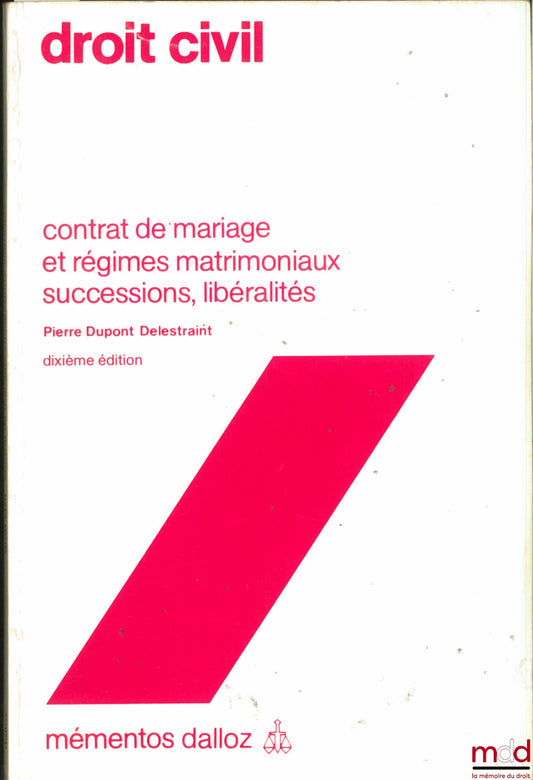DUPONT DELESTRAINT (Pierre) – DROIT CIVIL, CONTRAT DE MARIAGE ET RÉGIMES MATRIMONIAUX, SUCCESSIONS, LIBÉRALITÉS, 10e éd., coll. Mémentos Dalloz