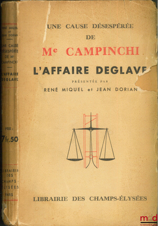 MIQUEL (René) et DORIAN (Jean) – UNE CAUSE DÉSESPÉRÉE DE ME. CAMPINCHI, L’AFFAIRE DEGLAVE