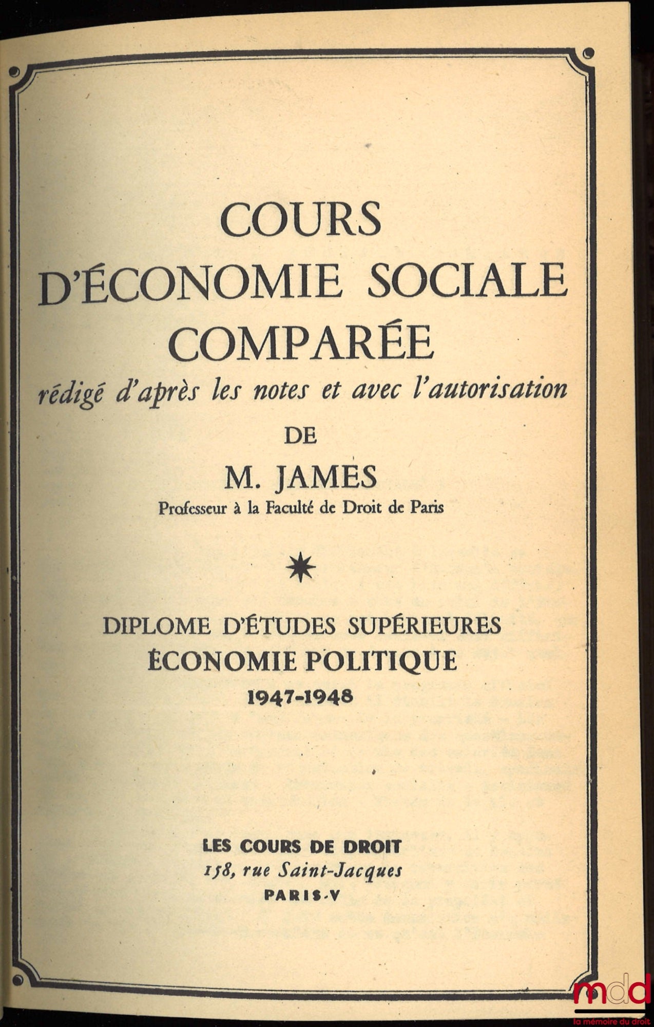 JAMES (Émile) – COURS D’ÉCONOMIE SOCIALE COMPARÉE, D.E.S. ÉCONOMIE POLITIQUE. 1947-1948 : Les problèmes sociaux et la reconstruction ; 1948-1949 : Les institutions internationales de progrès social ; 1949-1950 : Les problèmes sociaux face aux théories éco