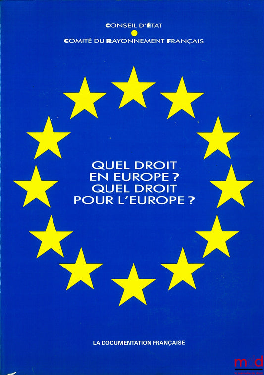 Colloque – QUEL DROIT EN EUROPE ? QUEL DROIT POUR L’EUROPE ? - Actes du colloque international, Cannes 2, 3, 4 nov. 1989 par le Conseil d’État, Comité du rayonnement français